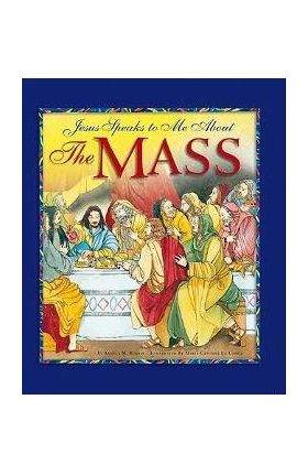 Jesus Speaks to Me about the Mass - Angela M. Burrin