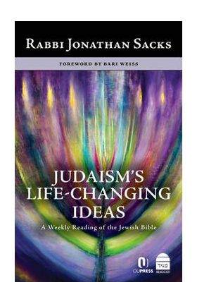 Judaism's Life-Changing Ideas: A Weekly Reading of the Jewish Bible - Jonathan Sacks