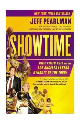 Showtime: Magic, Kareem, Riley, and the Los Angeles Lakers Dynasty of the 1980s - Jeff Pearlman