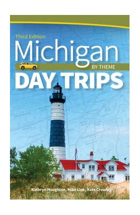 Michigan Day Trips by Theme - Kathryn Houghton