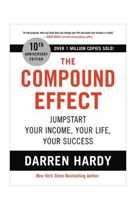 The Compound Effect: Jumpstart Your Income, Your Life, Your Success - Darren Hardy