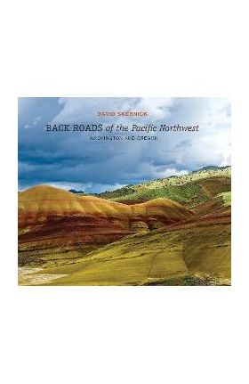 Back Roads of the Pacific Northwest: Washington and Oregon - David Skernick