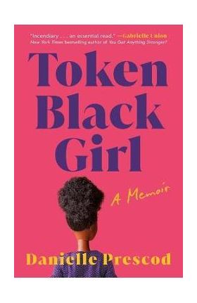 Token Black Girl: A Memoir - Danielle Prescod