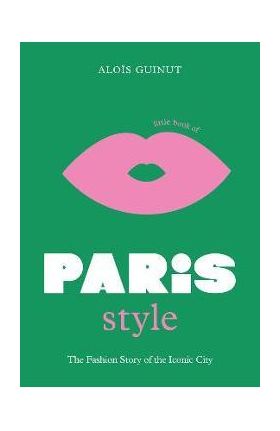 The Little Book of Paris Style - Aloïs Guinut