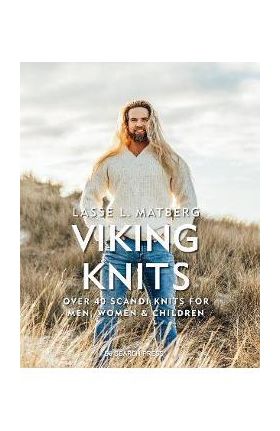 Viking Knits: Over 40 Scandi Knits for Men, Women & Children - Lasse Matberg