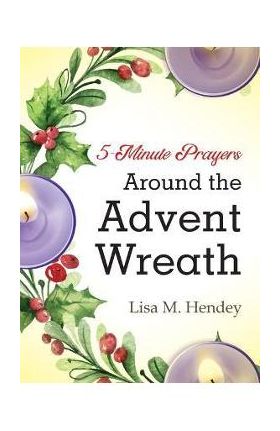 5-Minute Prayers Around the Advent Wreath - Lisa M. Hendey