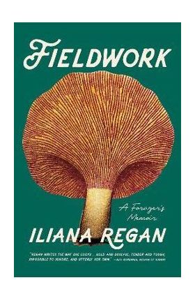 Fieldwork: A Forager's Memoir - Iliana Regan