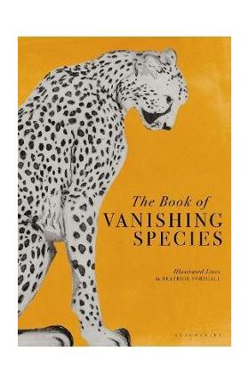 The Book of Vanishing Species: Illustrated Lives - Beatrice Forshall