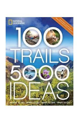 100 Trails, 5,000 Ideas: Where to Go, When to Go, What to See, What to Do - Joe Yogerst