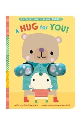 A Hug for You!: With Soft Arms for Real Hugs! - Samantha Sweeney