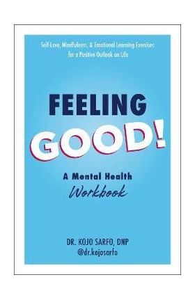 Feeling Good!: A Mental Health Workbook - Kojo Sarfo