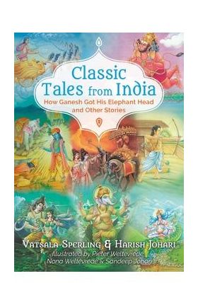 Classic Tales from India: How Ganesh Got His Elephant Head and Other Stories - Vatsala Sperling