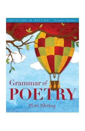 Grammar of Poetry: Teacher's Edition - Matt Whitling