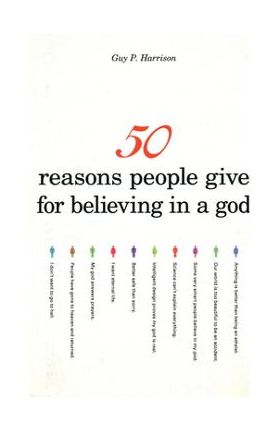 50 Reasons People Give for Believing in a God - Guy P. Harrison