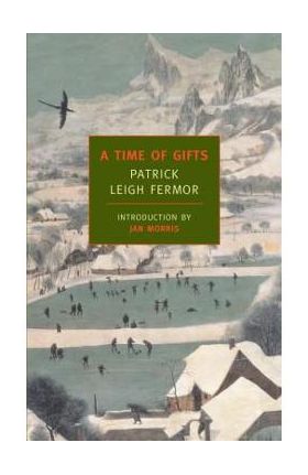 A Time of Gifts: On Foot to Constantinople: From the Hook of Holland to the Middle Danube - Patrick Leigh Fermor