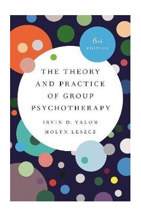 The Theory and Practice of Group Psychotherapy - Irvin D. Yalom
