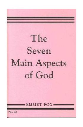 The Seven Main Aspects of God: The Ground Plan of the Bible - Emmet Fox