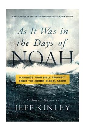 As It Was in the Days of Noah: Warnings from Bible Prophecy about the Coming Global Storm - Jeff Kinley