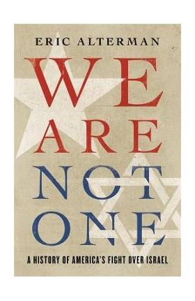 We Are Not One: A History of America's Fight Over Israel - Eric Alterman