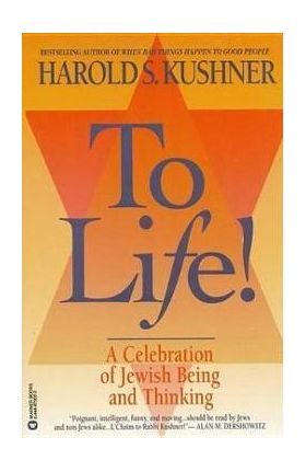 To Life: A Celebration of Jewish Being and Thinking - Harold S. Kushner