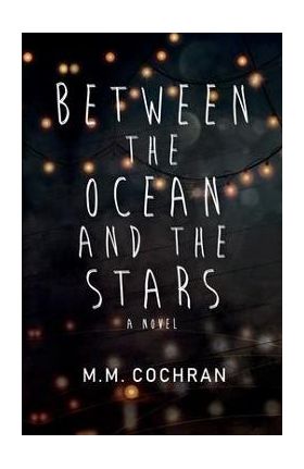 Between the Ocean and the Stars - M. M. Cochran