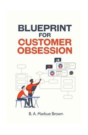 Blueprint for Customer Obsession - B. A. Marbue Brown