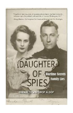 Daughter of Spies: Wartime Secrets, Family Lies - Elizabeth Winthrop Alsop