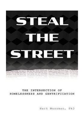 Steal the Street: The Intersection of Homelessness and Gentrification - Mark Mussman