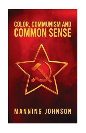Color, Communism and Common Sense Hardcover - Manning Johnson