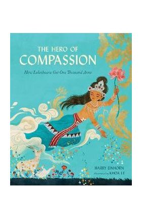 The Hero of Compassion: How Lokeshvara Got One Thousand Arms - Harry Einhorn