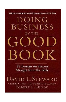 Doing Business by the Good Book: 52 Lessons on Success Straight from the Bible - Robert L. Shook