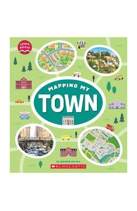 Mapping My Town (Learn About) - Jeanette Ferrara