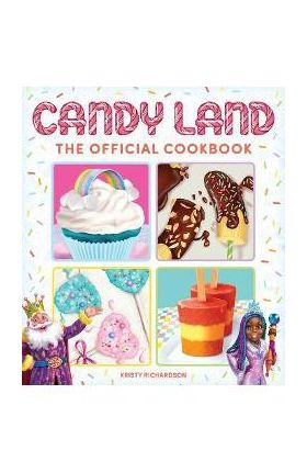 Candy Land: The Official Cookbook - Kristy Richardson