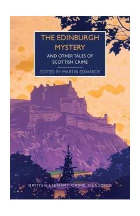 The Edinburgh Mystery: And Other Tales of Scottish Crime - Martin Edwards