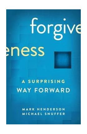 Forgiveness: A Surprising Way Forward - Mark Henderson