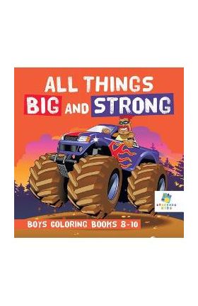 All Things Big and Strong Boys Coloring Books 8-10 - Educando Kids