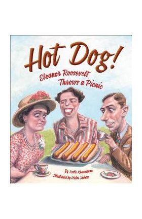 Hot Dog! Eleanor Roosevelt Throws a Picnic - Leslie Kimmelman