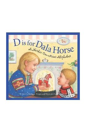 D Is for Dala Horse: A Nordic Countries Alphabet - Kathy-jo Wargin