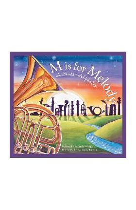 M Is for Melody: A Music Alphabet - Kathy-jo Wargin