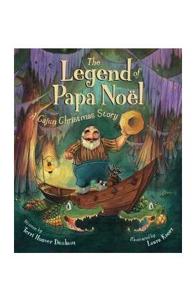 The Legend of Papa Noel: A Cajun Christmas Story - Terri Hoover Dunham