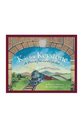 K Is for Keystonel: A Pennsylvania Alphabet - Kristen Kane