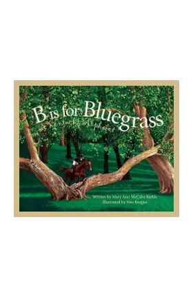 B Is for Bluegrass: A Kentucky Alphabet - Mary Ann Mccabe Riehle