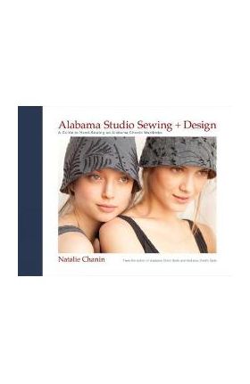 Alabama Studio Sewing + Design: A Guide to Hand-Sewing an Alabama Chanin Wardrobe - Natalie Chanin