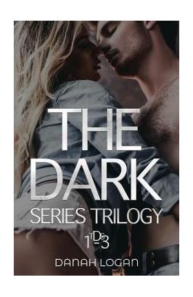 The Dark Series Trilogy: A Dark New Adult Romantic Suspense Trilogy - Danah Logan