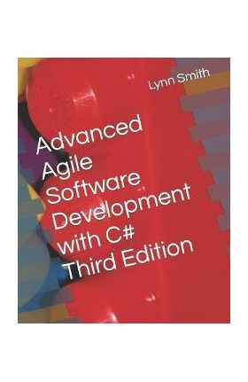 Advanced Agile Software Development with C# Third Edition - Lynn Smith