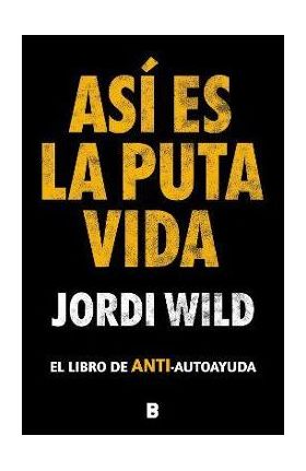 Así Es La Puta Vida / That's F**** Life - Jordi Wild