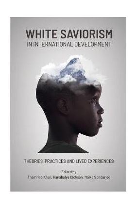 White Saviorism in International Development: Practices, Theories and Lived Experiences - Dickson Kanakulya