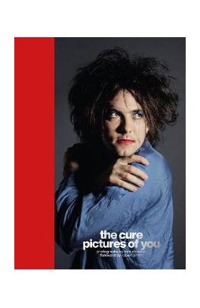 The Cure - Pictures of You: Foreword by Robert Smith - Tom Sheehan