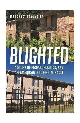 Blighted: A Story of People, Politics, and an American Housing Miracle - Margaret Stagmeier