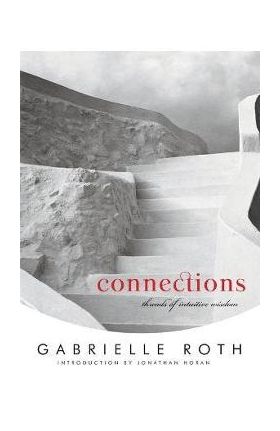 Connections: Threads of Intuitive Wisdom - Gabrielle Roth